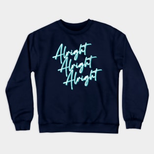 Alright Alright Alright - Dazed & Confused Movie Quote Crewneck Sweatshirt